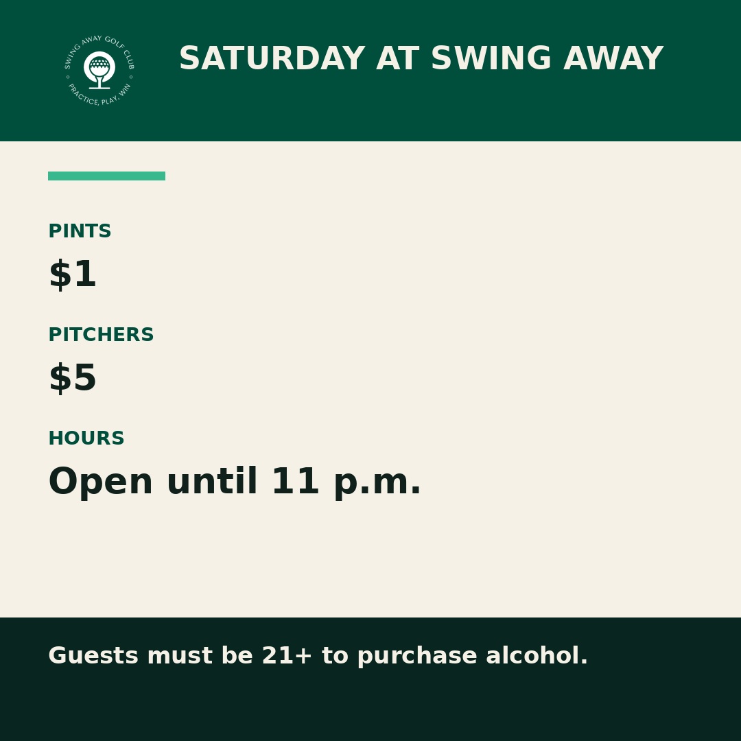 Saturday at Swing Away: $1 pints, $5 pitchers, open until 11 p.m. Guests must be 21 or older to purchase alcohol.