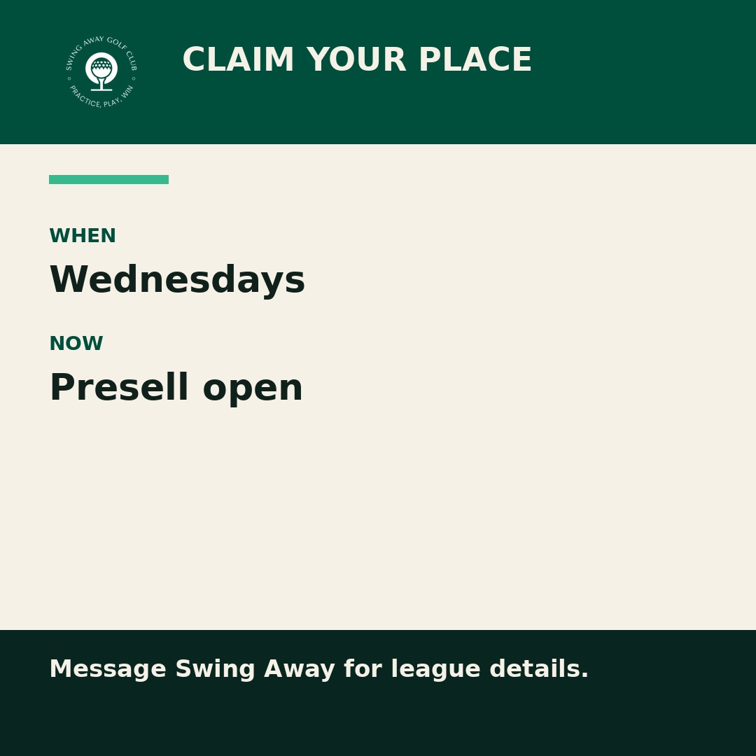 Claim your place: Wednesdays, presell open. Message Swing Away for league details.